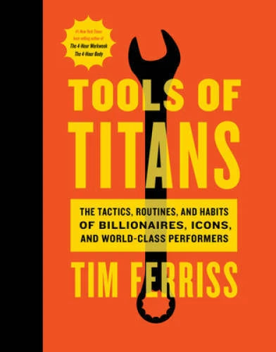 Tools of Titans: The Tactics, Routines, and Habits of Billionaires, Icons - GOOD